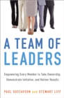 A Team of Leaders : Empowering Every Member to Take Ownership, Demonstrate Initiative, and Deliver Results - eBook