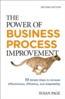 The Power of Business Process Improvement : 10 Simple Steps to Increase Effectiveness, Efficiency, and Adaptability - eBook