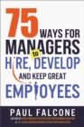 75 Ways for Managers to Hire, Develop, and Keep Great Employees - eBook