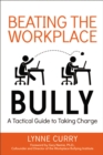 Beating the Workplace Bully : A Tactical Guide to Taking Charge - eBook