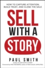 Sell with a Story : How to Capture Attention, Build Trust, and Close the Sale - Book