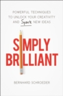 Simply Brilliant : Powerful Techniques to Unlock Your Creativity and Spark New Ideas - eBook