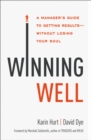 Winning Well : A Manager's Guide to Getting Results---Without Losing Your Soul - eBook