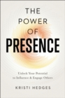 The Power of Presence : Unlock Your Potential to Influence and Engage Others - eBook