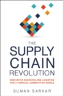 The Supply Chain Revolution : Innovative Sourcing and Logistics for a Fiercely Competitive World - eBook