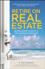 Retire on Real Estate : Building Rental Income for a Safe and Secure Retirement - eBook
