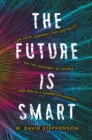 The Future is Smart : How Your Company Can Capitalize on the Internet of Things--and Win in a Connected Economy - eBook