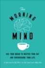 The Morning Mind : Use Your Brain to Master Your Day and Supercharge Your Life - eBook