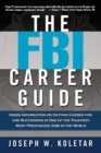 The FBI Career Guide : Inside Information on Getting Chosen for and Succeeding in One of the Toughest, Most Prestigious Jobs in the World - Book