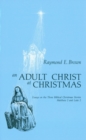 An Adult Christ at Christmas : Essays on the Three Biblical Christmas Stories - Matthew 2 and Luke 2 - Book