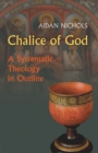 Chalice of God : A Systematic Theology in Outline - eBook