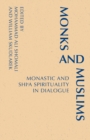 Monks and Muslims : Monastic and Shi'a Spirituality in Dialogue - eBook