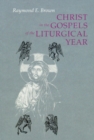 Christ in the Gospels of the Liturgical Year : Raymond E. Brown, SS (1928-1998) Expanded Edition with Essays  by John R. Donahue, SJ, and Ronald D. Witherup, SS - eBook