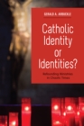 Catholic Identity or Identities? : Refounding Ministries in Chaotic Times - eBook