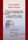 Uncommon Gratitude : Alleluia for All That Is - eBook