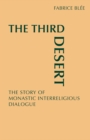 The Third Desert : The Story of Monastic Interreligious Dialogue - eBook