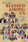 Blessed Among Us : Day by Day with Saintly Witnesses - Book