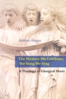 The Mystery We Celebrate, the Song We Sing : A Theology of Liturgical Music - eBook