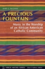 A Precious Fountain : Music in the Worship of an African American Catholic Community - eBook