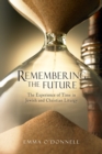 Remembering the Future : The Experience of Time in Jewish and Christian Theology - eBook