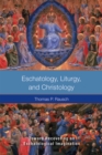 Eschatology, Liturgy and Christology : Toward Recovering an Eschatological Imagination - eBook