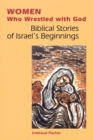 Women Who Wrestled with God : Biblical Stories of Israel's Beginning - eBook