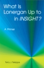 What is Lonergan Up to in "Insight"? : A Primer - eBook