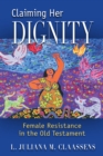 Claiming Her Dignity : Female Resistance in the Old Testament - eBook