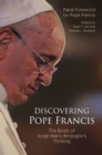 Discovering Pope Francis : The Roots of Jorge Mario Bergoglio's Thinking - eBook