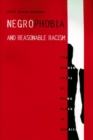 Negrophobia and Reasonable Racism : The Hidden Costs of Being Black in America - Book