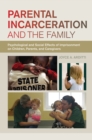 Parental Incarceration and the Family : Psychological and Social Effects of Imprisonment on Children, Parents, and Caregivers - eBook