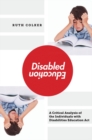 Disabled Education : A Critical Analysis of the Individuals with Disabilities Education Act - Book