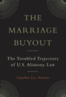 The Marriage Buyout : The Troubled Trajectory of U.S. Alimony Law - Book