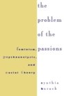 The Problem of the Passions : Feminism, Psychoanalysis, and Social Theory - Book