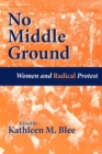 No Middle Ground : Women and Radical Protest - Book