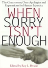 When Sorry Isn't Enough : The Controversy Over Apologies and Reparations for Human Injustice - Book