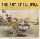 The Art of Ill Will : The Story of American Political Cartoons - Book