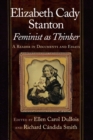 Elizabeth Cady Stanton, Feminist as Thinker : A Reader in Documents and Essays - eBook