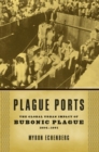 Plague Ports : The Global Urban Impact of Bubonic Plague, 1894-1901 - Book