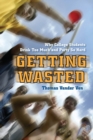 Getting Wasted : Why College Students Drink Too Much and Party So Hard - eBook