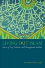 Living Out Islam : Voices of Gay, Lesbian, and Transgender Muslims - eBook