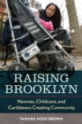 Raising Brooklyn : Nannies, Childcare, and Caribbeans Creating Community - eBook