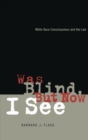 Was Blind, But Now I See : White Race Concsiousness and the Law - Book