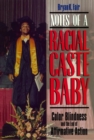 Notes of a Racial Caste Baby : Color Blindness and the End of Affirmative Action - Book