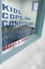 Kids, Cops, and Confessions : Inside the Interrogation Room - Book