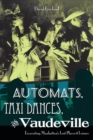 Automats, Taxi Dances, and Vaudeville : Excavating Manhattan's Lost Places of Leisure - eBook