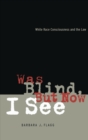 Was Blind, But Now I See : White Race Concsiousness and the Law - eBook