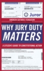 Why Jury Duty Matters : A Citizen's Guide to Constitutional Action - Book