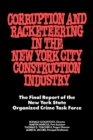 Corruption and Racketeering in the New York City Construction Industry : The Final Report of the New York State Organized Crime Taskforce - Book