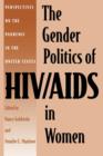 The Gender Politics of HIV/AIDS in Women : Perspectives on the Pandemic in the United States - Book
